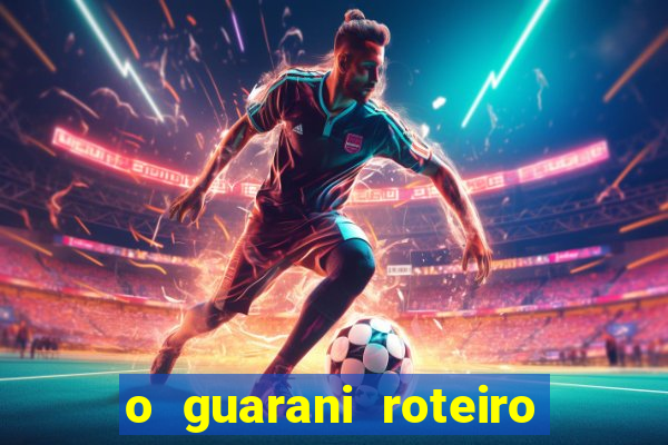 o guarani roteiro para teatro